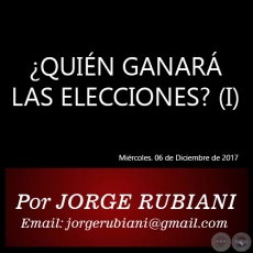 QUIN GANAR LAS ELECCIONES? (I) - Por JORGE RUBIANI - Mircoles. 06 de Diciembre de 2017